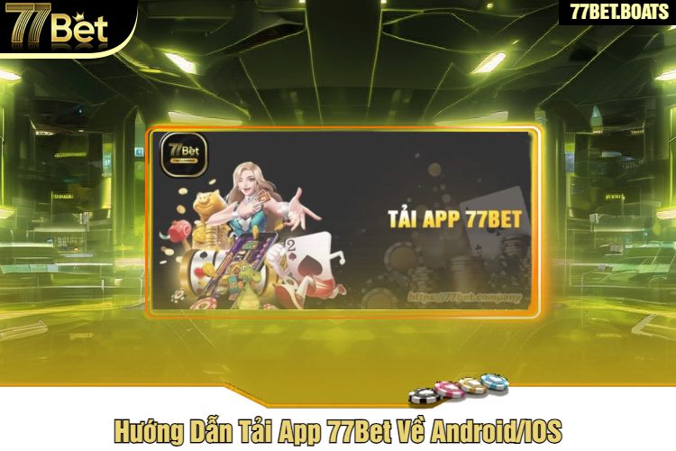 Hướng Dẫn Tải App 77Bet Về Android/IOS